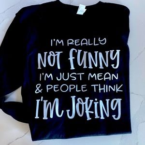 IM REALLY NOT FUNNY JUST MEAN LONG SLEEVE TEE